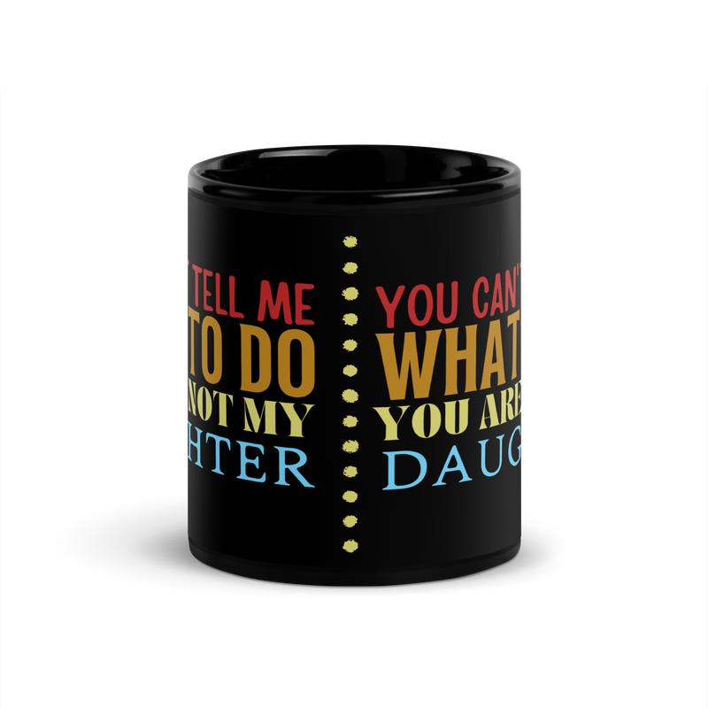 Coffee lovers, Dad Mug, Dad coffee mug, dad tea mug, mom mug, gift for her, gift for him, gift for mom, gift for dad, new papa gift, funny mom mug, funny dad mug, father mug, you can't tell me what to do you are not my daughter, mug, coffee mug, cup, tea mug