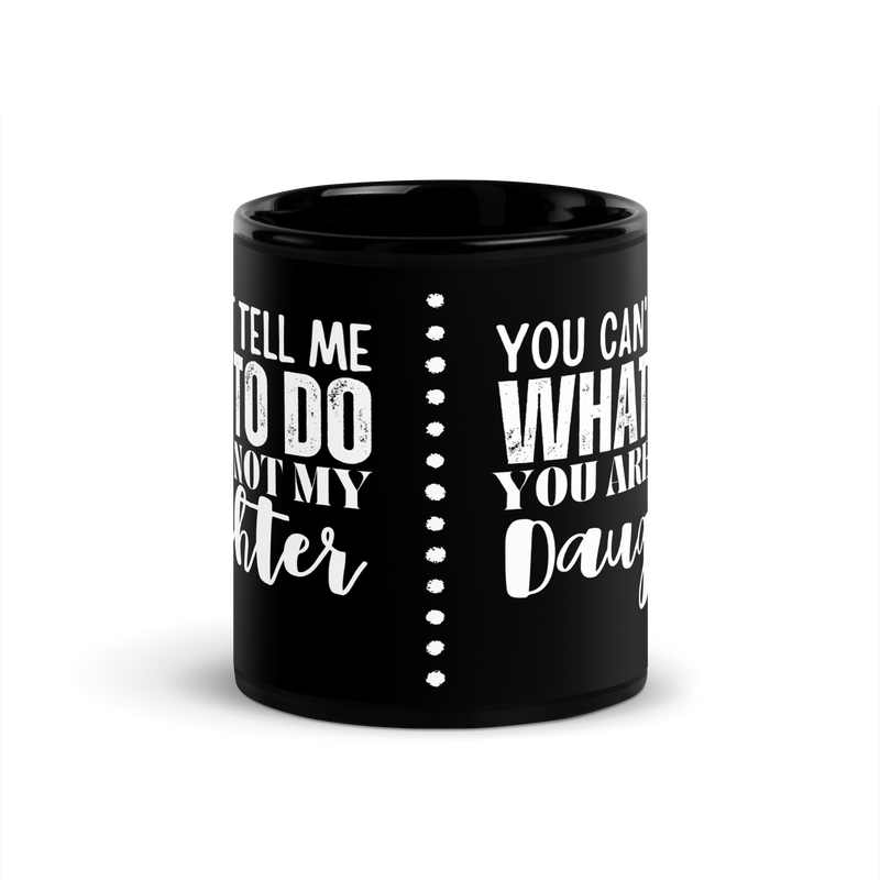 Coffee lovers, Dad Mug, Dad coffee mug, dad tea mug, mom mug, gift for her, gift for him, gift for mom, gift for dad, new papa gift, funny mom mug, funny dad mug, father mug, you can't tell me what to do you are not my daughter, mug, coffee mug, cup, tea mug