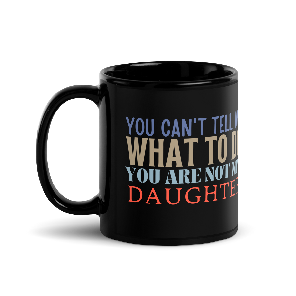 Coffee lovers, Dad Mug, Dad coffee mug, dad tea mug, mom mug, gift for her, gift for him, gift for mom, gift for dad, new papa gift, funny mom mug, funny dad mug, father mug, you can't tell me what to do you are not my daughter, mug, coffee mug, cup, tea mug