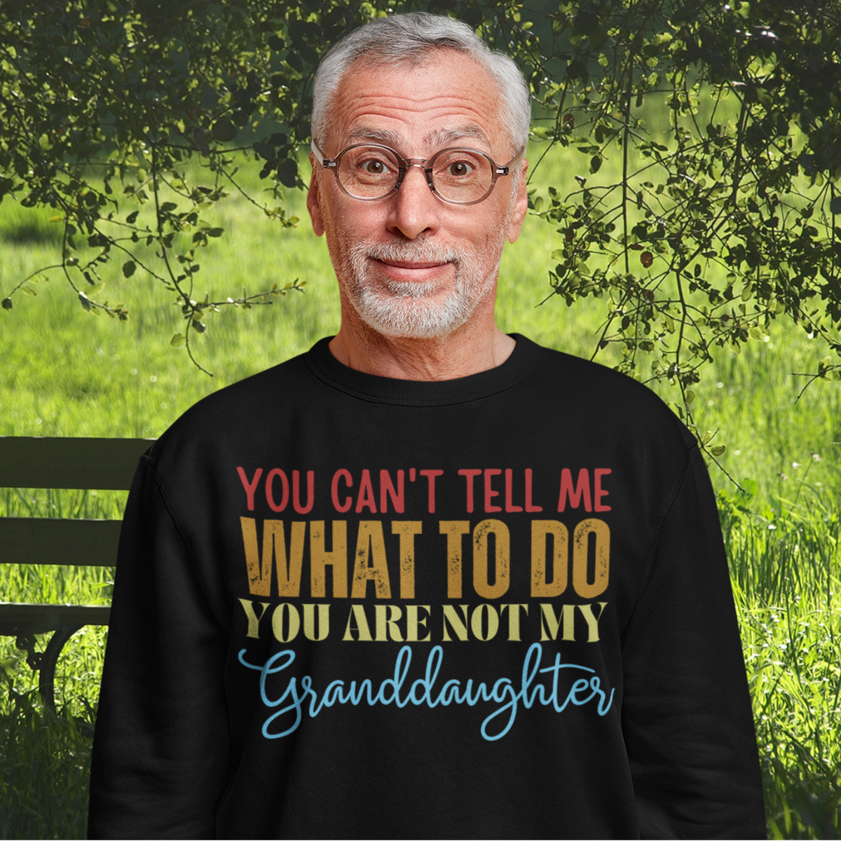 Granddad sweatshirt, fathers day shirt, funny mens shirt, sweatshirt, gift for him, gift for her, funny grandma tee, funny granddad tee, new papa shirt, father sweatshirt, you can't tell me what to do you are not my granddaughter, new granddaddy shirt