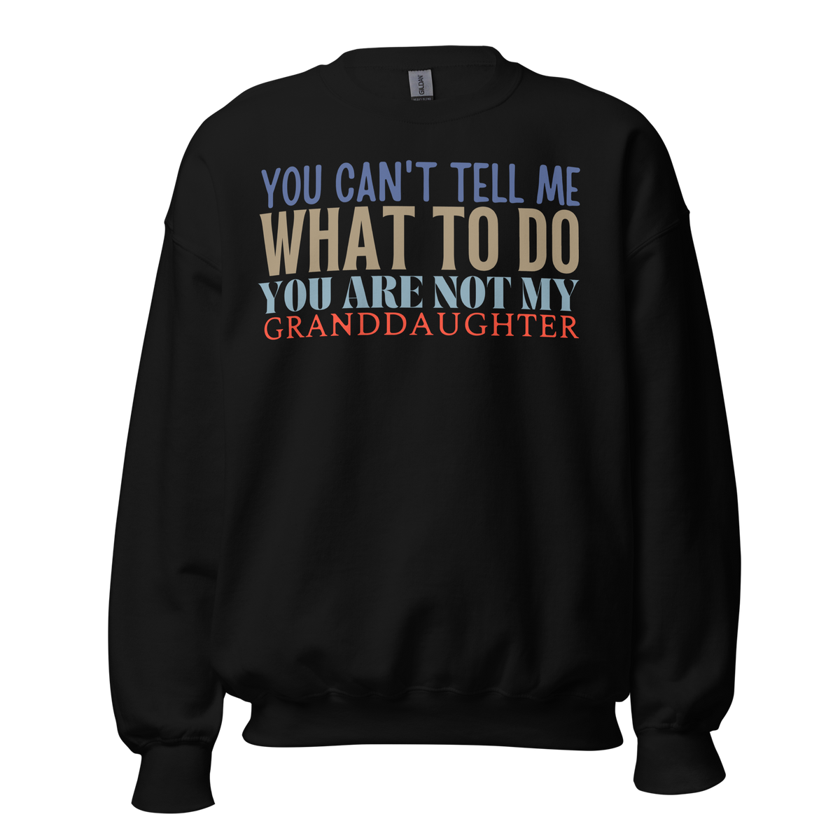 Granddad sweatshirt, fathers day shirt, funny mens shirt, sweatshirt, gift for him, gift for her, funny grandma tee, funny granddad tee, new papa shirt, father sweatshirt, you can't tell me what to do you are not my granddaughter, new granddaddy shirt