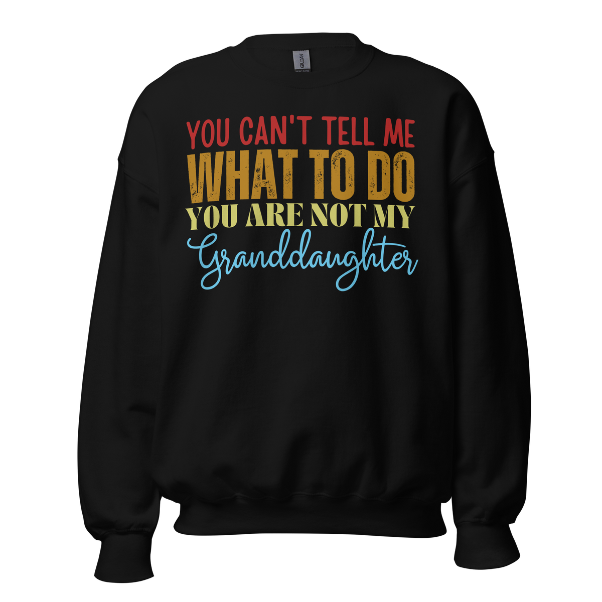 Granddad sweatshirt, fathers day shirt, funny mens shirt, sweatshirt, gift for him, gift for her, funny grandma tee, funny granddad tee, new papa shirt, father sweatshirt, you can't tell me what to do you are not my granddaughter, new granddaddy shirt