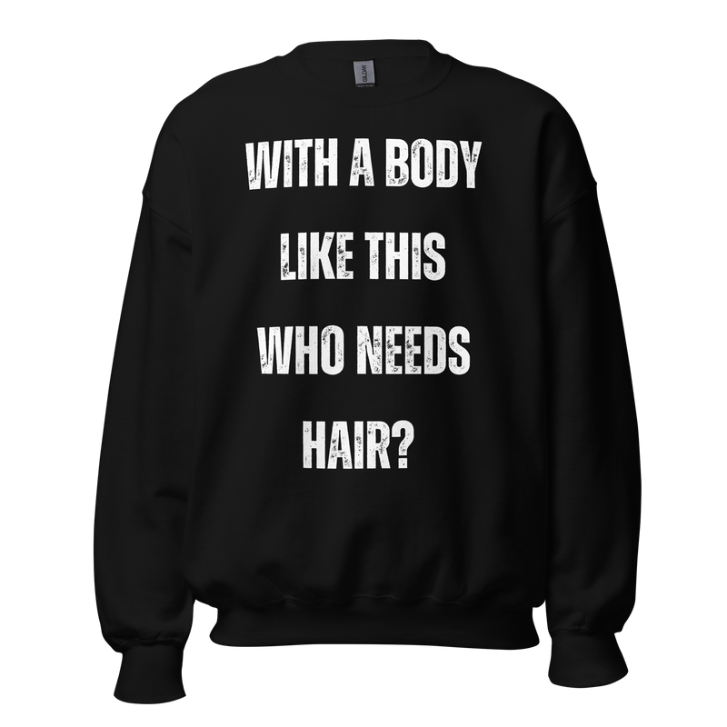 With a Body Like This Who Needs Hair, Funny Shirt for Men, Fathers Day Gift, Husband Gift, Humor Tshirt, Dad Gift, Mens Shirt, Sarcastic Tee, sweatshirt