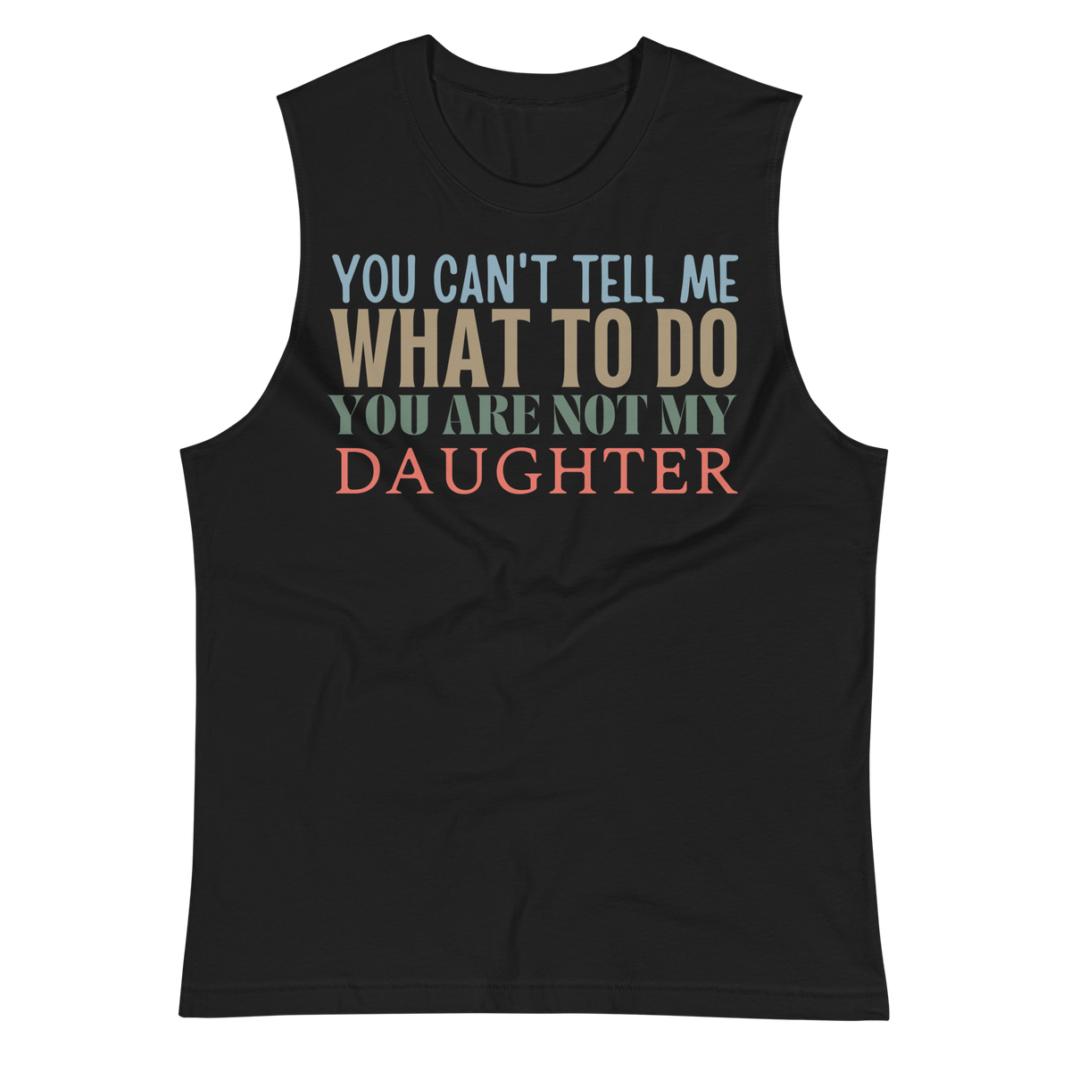 Dad Shirt, Fathers Day Shirt, Funny Mens Shirt, Funny Dad Shirt, Tell me what to do, Gift for him, Gift for her, New Papa Gift, Funny Mom Shirt, Mom Shirt, New Dad Shirt, Father Shirt, Dad tee, You Can't tell me What To Do You Are Not My Daughter Shirt, Muscle Shirt, Sleeveless Shirt