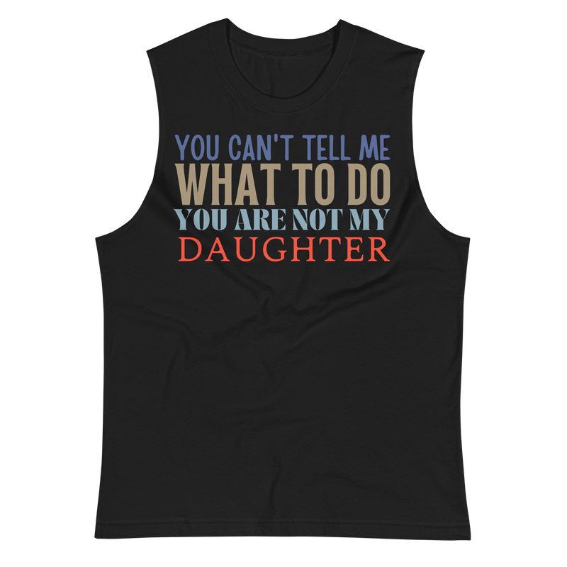 Dad Shirt, Fathers Day Shirt, Funny Mens Shirt, Funny Dad Shirt, Tell me what to do, Gift for him, Gift for her, New Papa Gift, Funny Mom Shirt, Mom Shirt, New Dad Shirt, Father Shirt, Dad tee, You Can't tell me What To Do You Are Not My Daughter Shirt