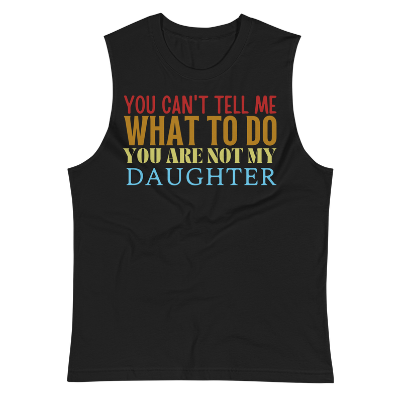 Dad Shirt, Fathers Day Shirt, Funny Mens Shirt, Funny Dad Shirt, Tell me what to do, Gift for him, Gift for her, New Papa Gift, Funny Mom Shirt, Mom Shirt, New Dad Shirt, Father Shirt, Dad tee, You Can't tell me What To Do You Are Not My Daughter Shirt