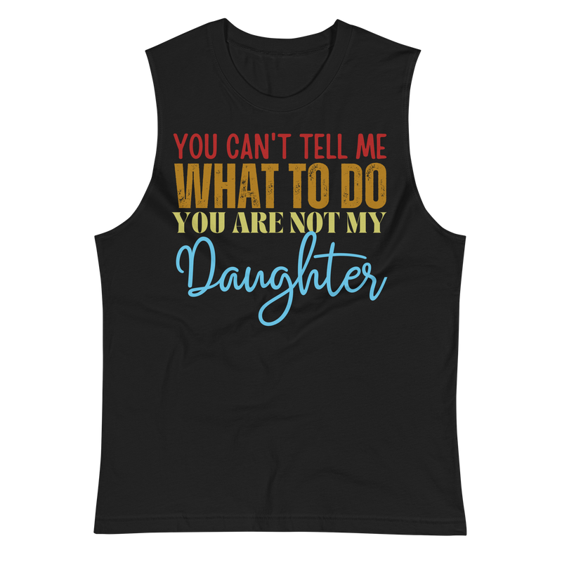 Dad Shirt, Fathers Day Shirt, Funny Mens Shirt, Funny Dad Shirt, Tell me what to do, Gift for him, Gift for her, New Papa Gift, Funny Mom Shirt, Mom Shirt, New Dad Shirt, Father Shirt, Dad tee, You Can't tell me What To Do You Are Not My Daughter Shirt