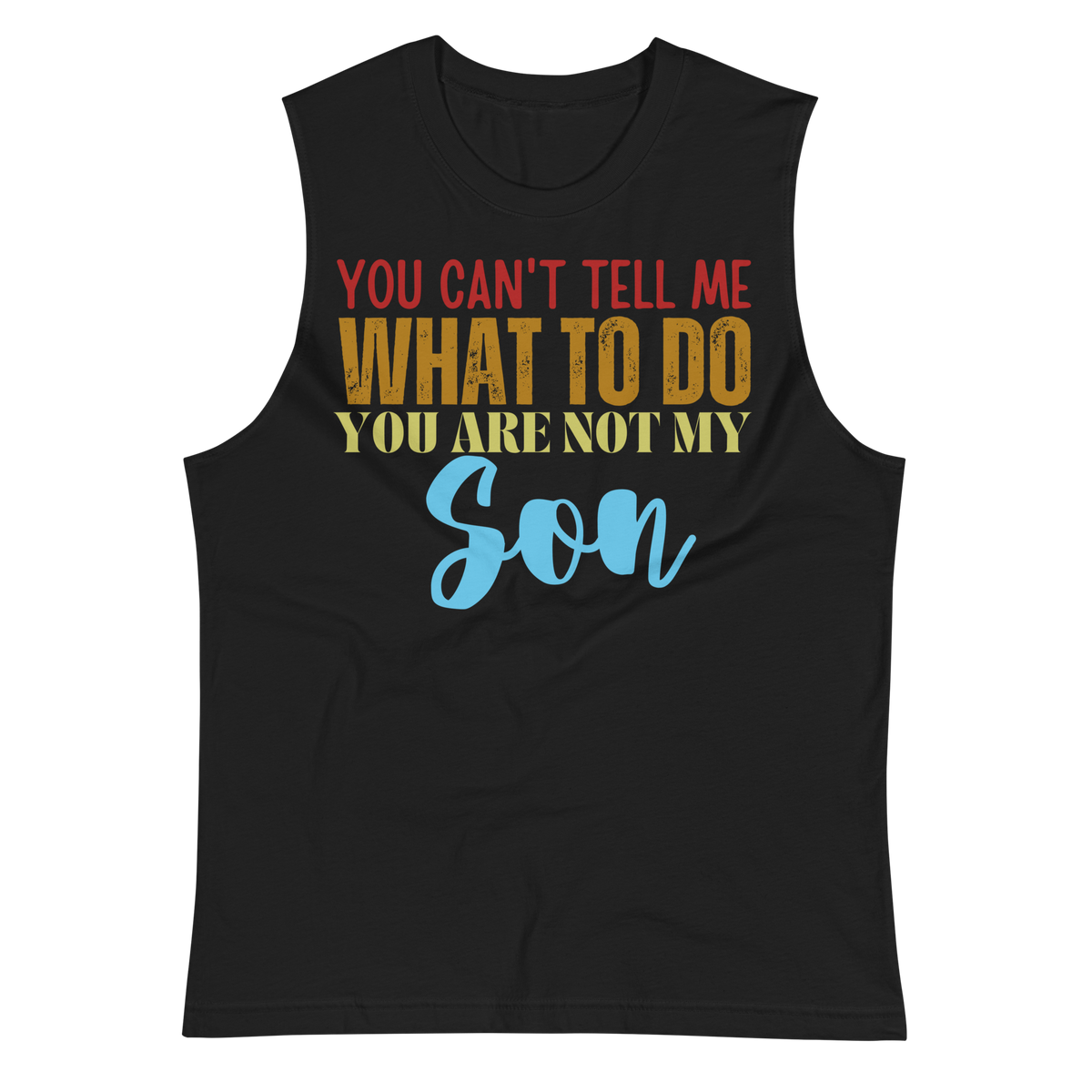 Dad Shirt, Fathers Day Shirt, Funny Mens Shirt, Funny Dad Shirt, Tell me what to do, Gift for him, Gift for her, New Papa Gift, Funny Mom Shirt, Mom Shirt, New Dad Shirt, Father Shirt, Dad tee, You Can't tell me What To Do You Are Not My Son Shirt, Muscle Shirt, Sleeveless Shirt