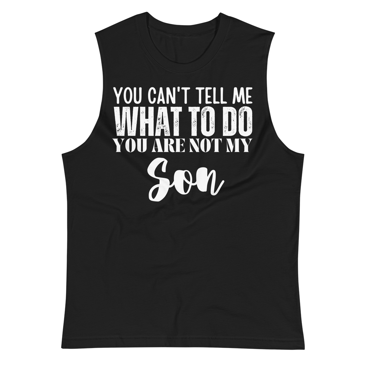 Dad Shirt, Fathers Day Shirt, Funny Mens Shirt, Funny Dad Shirt, Tell me what to do, Gift for him, Gift for her, New Papa Gift, Funny Mom Shirt, Mom Shirt, New Dad Shirt, Father Shirt, Dad tee, You Can't tell me What To Do You Are Not My Son Shirt, Muscle Shirt, Sleeveless Shirt