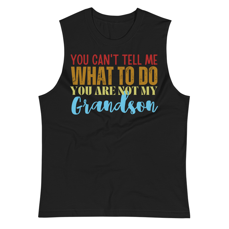 Granddad Shirt, granddad tshirt, Fathers Day Shirt, Funny Mens Shirt, Funny Granddad Shirt, Tell me what to do, Gift for him, Gift for her, New Papa Gift, Funny grandma Shirt, grandmother Shirt, New grandfather Shirt, granddaddy Shirt, papa tee, You Can't tell me What To Do You Are Not My grandson Shirt, muscle shirt, sleeveless shirt