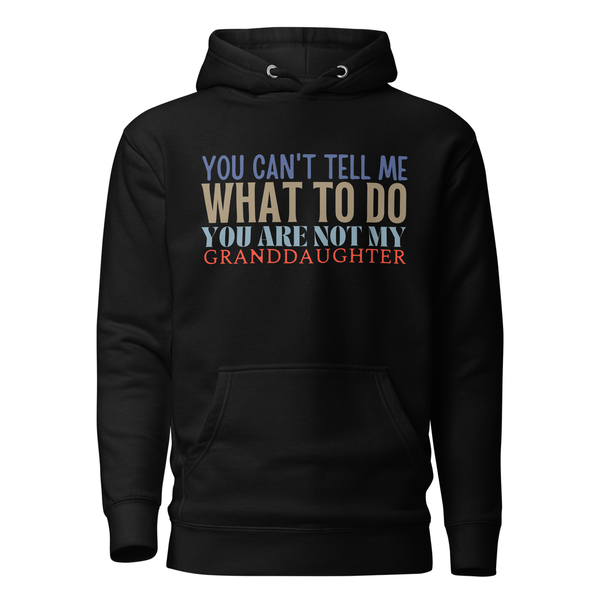 Granddad hoodie, fathers day shirt, funny mens shirt, hoodie, gift for him, gift for her, funny grandma tee, funny granddad tee, new papa shirt, father hoodie, you can't tell me what to do you are not my granddaughter, new granddaddy shirt, granddad gift