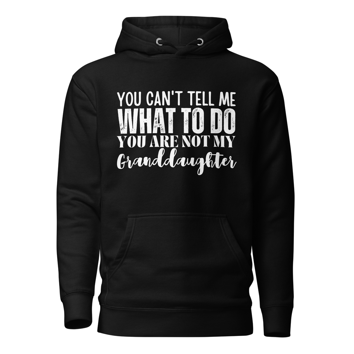 Granddad hoodie, fathers day shirt, funny mens shirt, hoodie, gift for him, gift for her, funny grandma tee, funny granddad tee, new papa shirt, father hoodie, you can't tell me what to do you are not my granddaughter, new granddaddy shirt, granddad gift