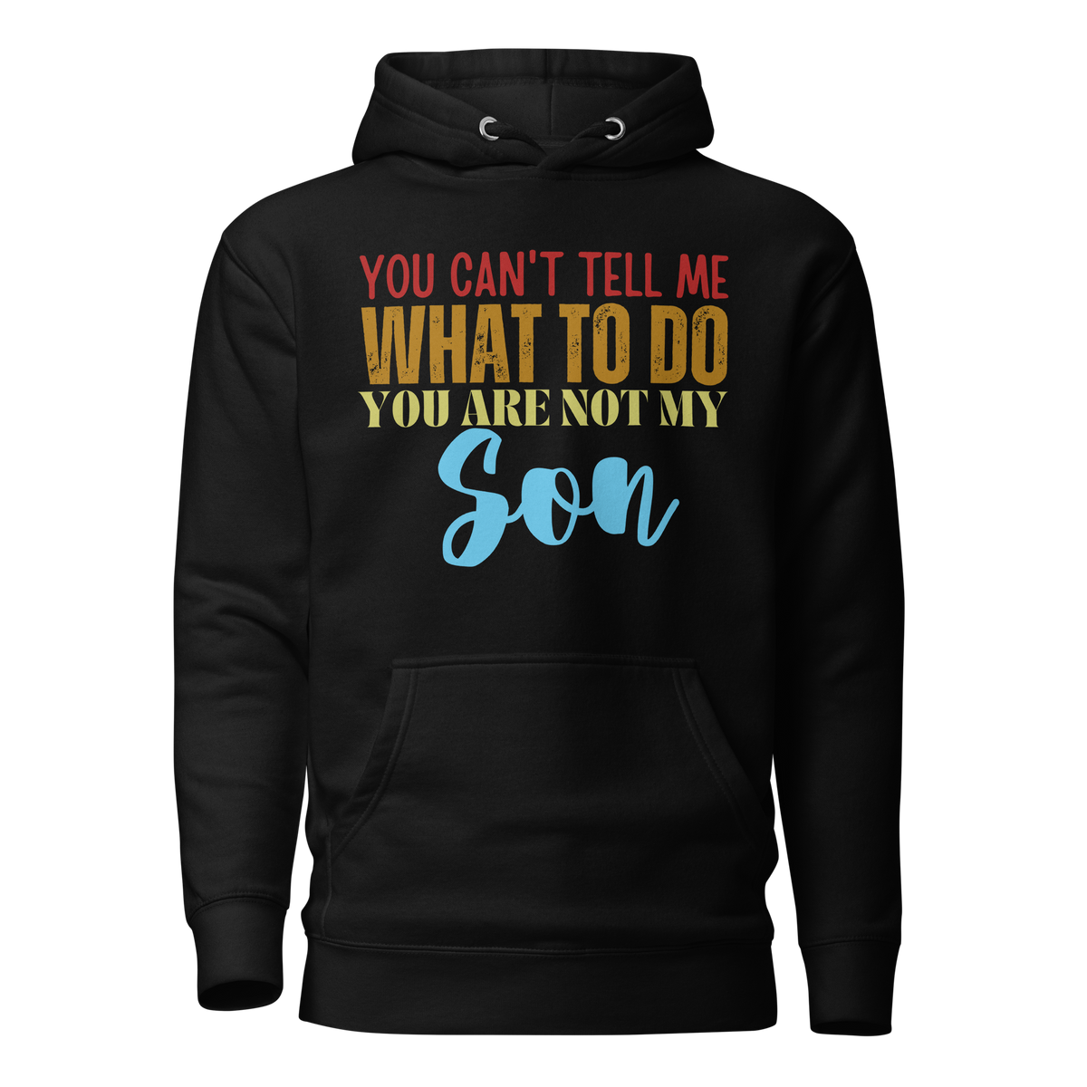 You can't tell me what to do you are not my son, hoodie, gift for mom, gift for dad, funny parents apparel, funny dad shirt, funny mom shirt, dad hoodie, mom hoodie, parenthood apparel, funny tshirt, sarcastic tee, fathers day gift, mothers day gift