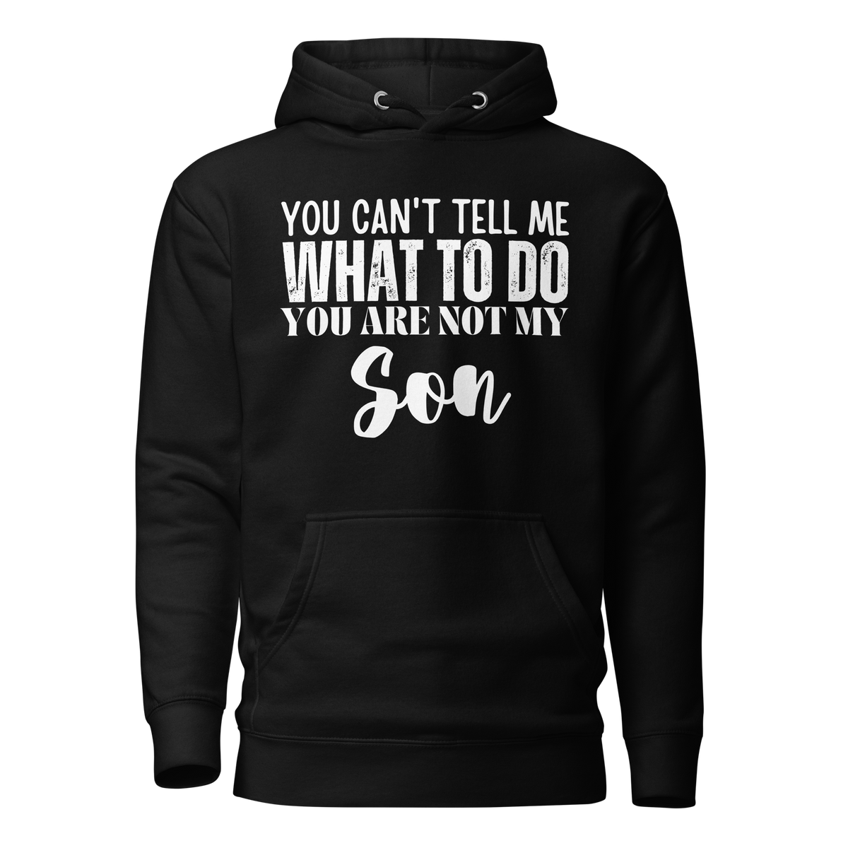 You can't tell me what to do you are not my son, hoodie, gift for mom, gift for dad, funny parents apparel, funny dad shirt, funny mom shirt, dad hoodie, mom hoodie, parenthood apparel, funny tshirt, sarcastic tee, fathers day gift, mothers day gift