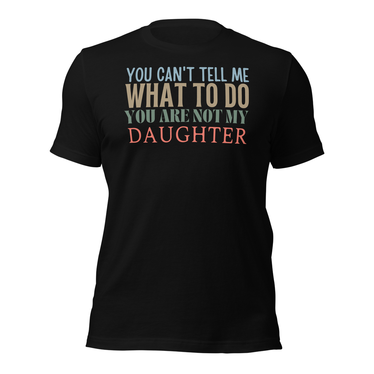 Dad Shirt, Fathers Day Shirt, Funny Mens Shirt, Funny Dad Shirt, Tell me what to do, Gift for him, Gift for her, New Papa Gift, Funny Mom Shirt, Mom Shirt, New Dad Shirt, Father Shirt, Dad tee, You Can't tell me What To Do You Are Not My Daughter Shirt