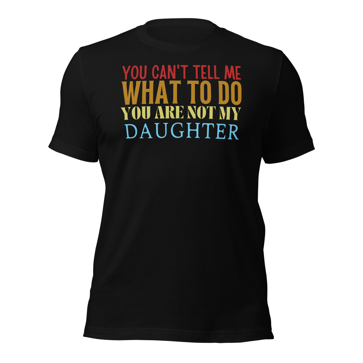 Dad Shirt, Fathers Day Shirt, Funny Mens Shirt, Funny Dad Shirt, Tell me what to do, Gift for him, Gift for her, New Papa Gift, Funny Mom Shirt, Mom Shirt, New Dad Shirt, Father Shirt, Dad tee, You Can't tell me What To Do You Are Not My Daughter Shirt