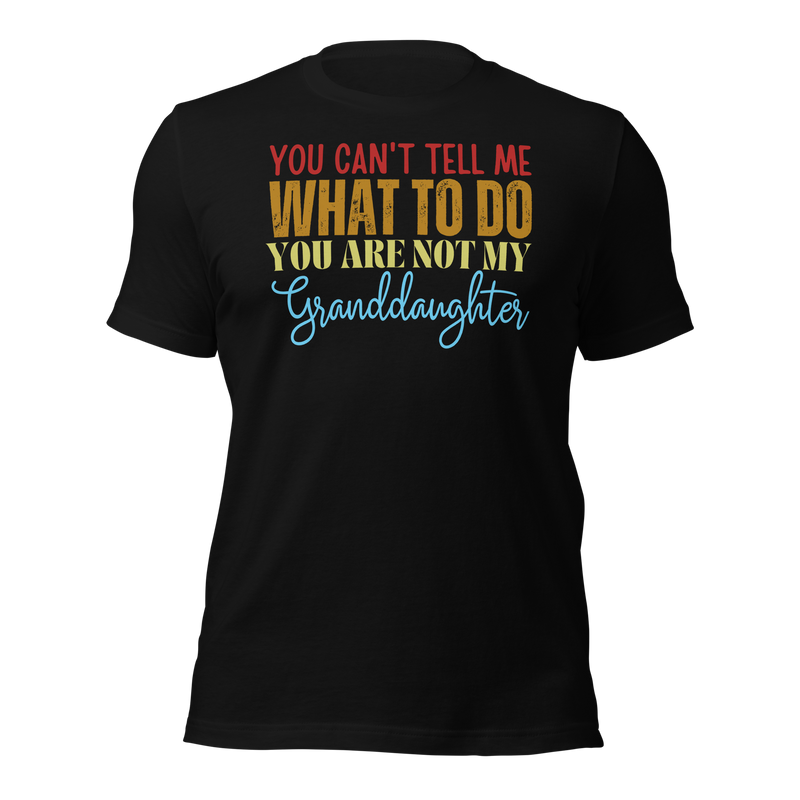 Granddad Shirt, Girl granddad shirt, Fathers Day Shirt, Funny Mens Shirt, Funny Granddad Shirt, Tell me what to do, Gift for him, Gift for her, New Papa Gift, Funny grandma Shirt, grandmother Shirt, New grandfather Shirt, granddaddy Shirt, papa tee, You Can't tell me What To Do You Are Not My granddaughter Shirt