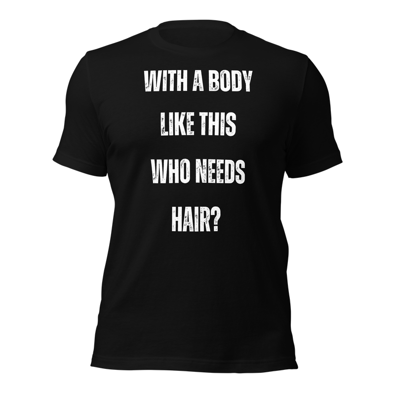 With a Body Like This Who Needs Hair, Funny Shirt for Men, Fathers Day Gift, Husband Gift, Humor Tshirt, Dad Gift, Mens Shirt, Sarcastic Tee