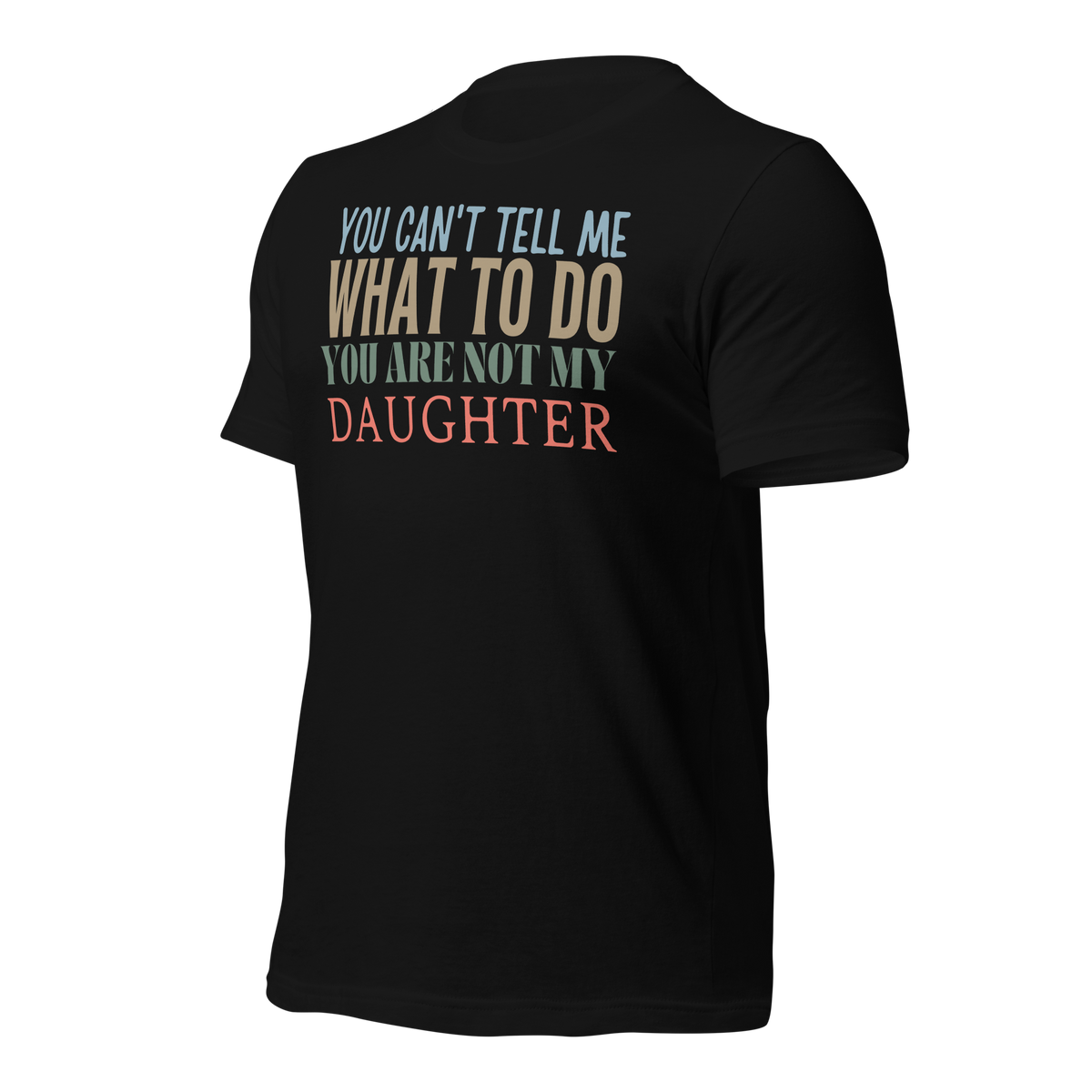 Dad Shirt, Fathers Day Shirt, Funny Mens Shirt, Funny Dad Shirt, Tell me what to do, Gift for him, Gift for her, New Papa Gift, Funny Mom Shirt, Mom Shirt, New Dad Shirt, Father Shirt, Dad tee, You Can't tell me What To Do You Are Not My Daughter Shirt