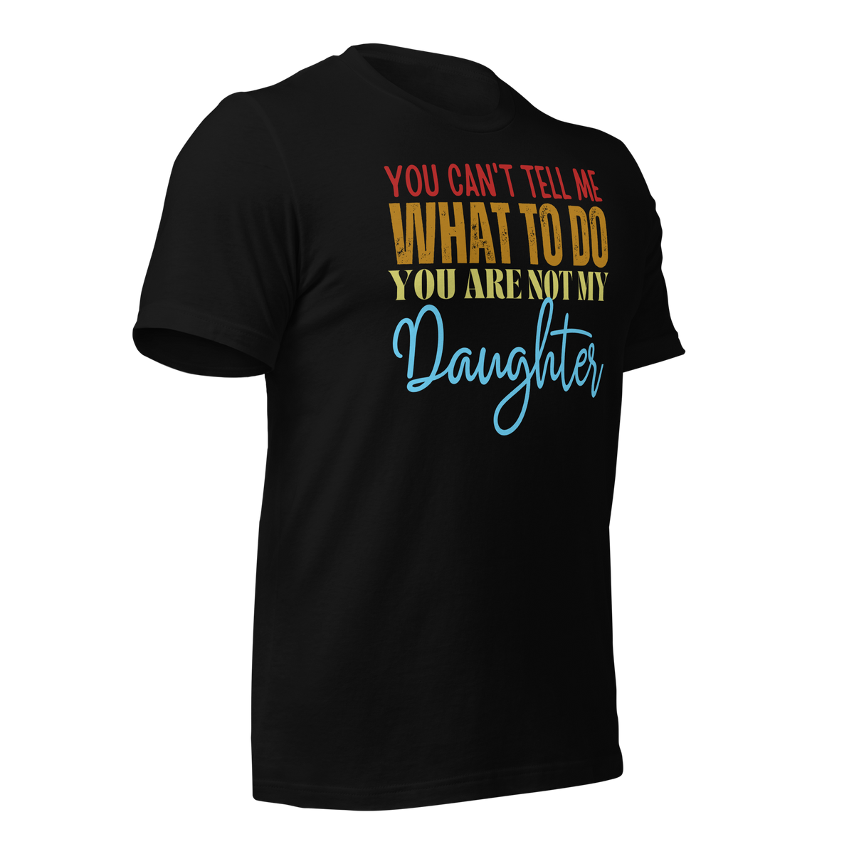 Dad Shirt, Fathers Day Shirt, Funny Mens Shirt, Funny Dad Shirt, Tell me what to do, Gift for him, Gift for her, New Papa Gift, Funny Mom Shirt, Mom Shirt, New Dad Shirt, Father Shirt, Dad tee, You Can't tell me What To Do You Are Not My Daughter Shirt