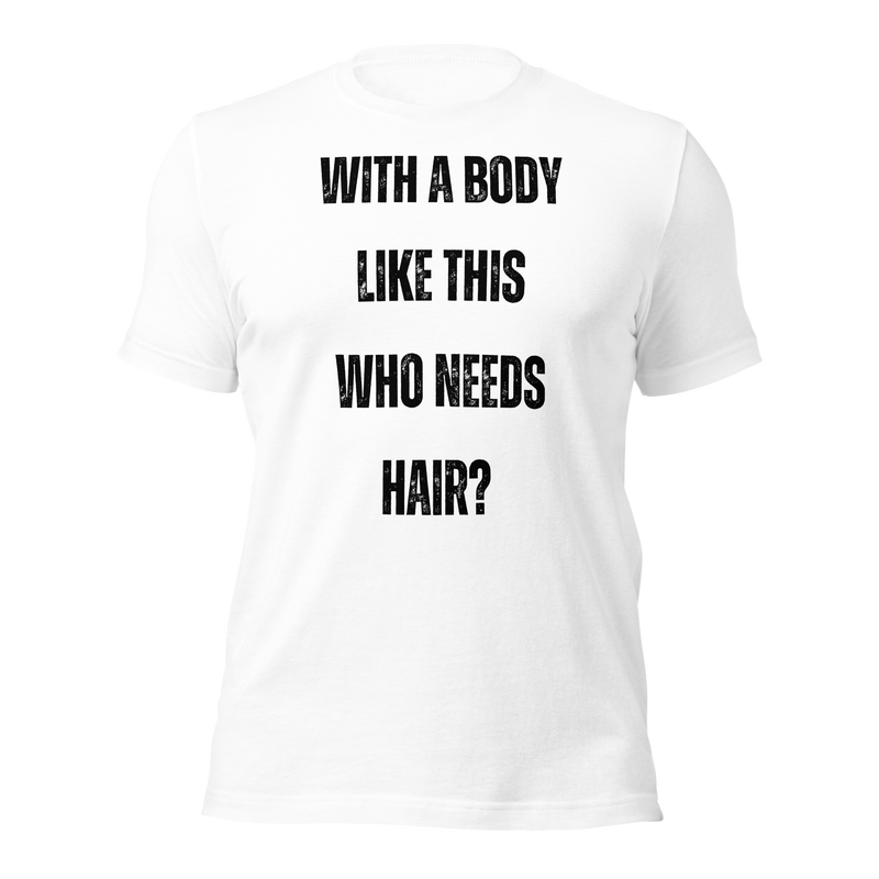 With a Body Like This Who Needs Hair, Funny Shirt for Men, Fathers Day Gift, Husband Gift, Humor Tshirt, Dad Gift, Mens Shirt, Sarcastic Tee